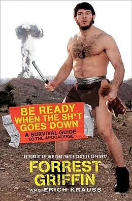 E-Book (epub) Be Ready When the Sh*t Goes Down von Forrest Griffin, Erich Krauss