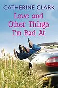 E-Book (epub) Love and Other Things I'm Bad At von Catherine Clark