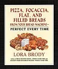 E-Book (epub) Pizza, Focaccia, Flat and Filled Breads For Your Bread Machine von Lora Brody