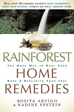 E-Book (epub) Rainforest Home Remedies von Rosita Arvigo, Nadine Epstein