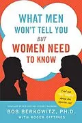 E-Book (epub) What Men Won't Tell You but Women Need to Know von Bob Berkowitz, Roger Gittines