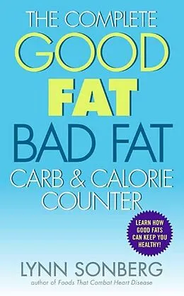 E-Book (epub) The Complete Good Fat/ Bad Fat, Carb & Calorie Counter von Lynn Sonberg