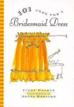 E-Book (epub) 101 Uses for a Bridesmaid Dress von Cindy Walker