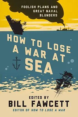 E-Book (epub) How to Lose a War at Sea von Bill Fawcett