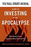 E-Book (epub) The Wall Street Journal Guide to Investing in the Apocalypse von James Altucher, Douglas R. Sease