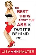 E-Book (epub) The Best Thing About My Ass Is That It's Behind Me von Lisa Ann Walter