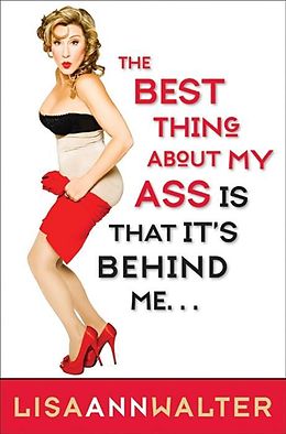 E-Book (epub) The Best Thing About My Ass Is That It's Behind Me von Lisa Ann Walter