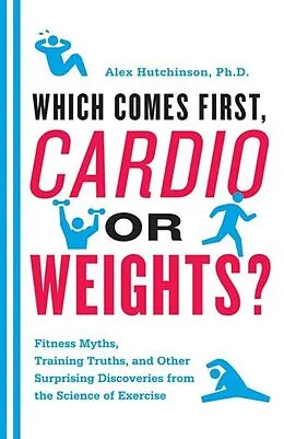E-Book (epub) Which Comes First, Cardio or Weights? von Alex Hutchinson