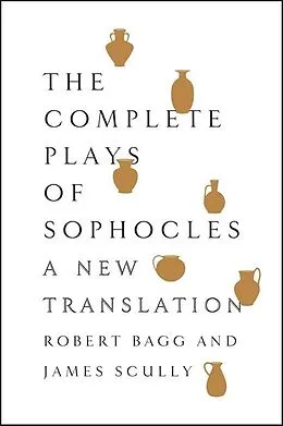 E-Book (epub) The Complete Plays of Sophocles von Robert Bagg, James Scully