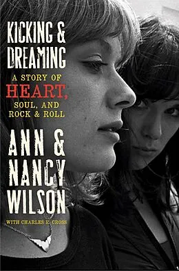 E-Book (epub) Kicking & Dreaming von Ann Wilson, Nancy Wilson, Charles R. Cross
