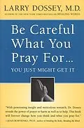 E-Book (epub) Be Careful What You Pray For, You Might Just Get It von Larry Dossey