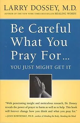 E-Book (epub) Be Careful What You Pray For, You Might Just Get It von Larry Dossey