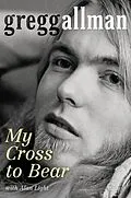 E-Book (epub) My Cross to Bear von Gregg Allman, Alan Light