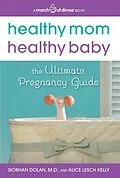 E-Book (epub) Healthy Mom, Healthy Baby (A March of Dimes Book) von Siobhan Dolan, Alice Lesch Kelly