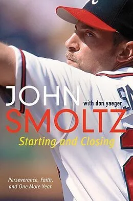 E-Book (epub) Starting and Closing von John Smoltz, Don Yaeger