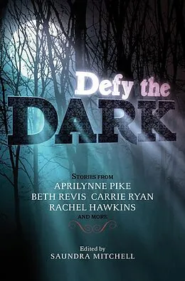 E-Book (epub) Defy the Dark von Saundra Mitchell, Aprilynne Pike, Carrie Ryan