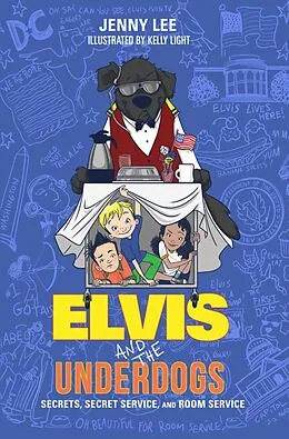 E-Book (epub) Elvis and the Underdogs: Secrets, Secret Service, and Room Service von Jenny Lee