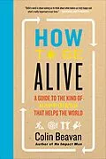 E-Book (epub) How to Be Alive von Colin Beavan