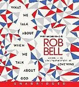 Audio What We Talk About When We Talk About God von Rob Bell