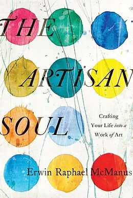 E-Book (epub) The Artisan Soul von Erwin Raphael McManus