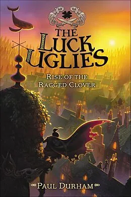 E-Book (epub) The Luck Uglies: Rise of the Ragged Clover von Paul Durham