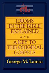eBook (epub) Idioms in the Bible Explained and a Key to the Original Gospels de George M. Lamsa