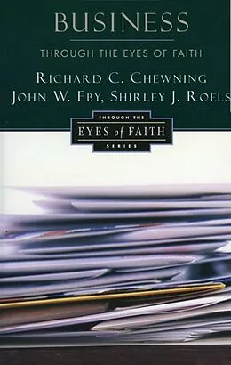 E-Book (epub) Business through the Eyes of Faith von Richard C. Chewning, John W. Eby, Shirley J. Roels