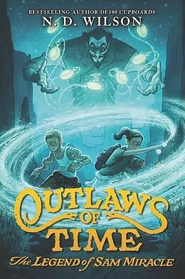 E-Book (epub) Outlaws of Time: The Legend of Sam Miracle von N. D. Wilson