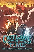 E-Book (epub) Outlaws of Time #2: The Song of Glory and Ghost von N. D. Wilson