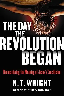 E-Book (epub) The Day the Revolution Began von N. T. Wright