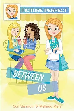 E-Book (epub) Picture Perfect #4: Between Us von Cari Simmons, Melinda Metz