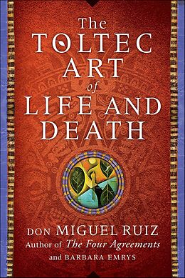 E-Book (epub) The Toltec Art of Life and Death von Don Miguel Ruiz, Barbara Emrys