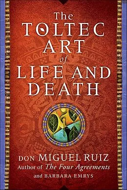 E-Book (epub) The Toltec Art of Life and Death von Don Miguel Ruiz, Barbara Emrys