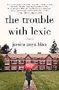 Kartonierter Einband The Trouble with Lexie von Jessica Anya Blau