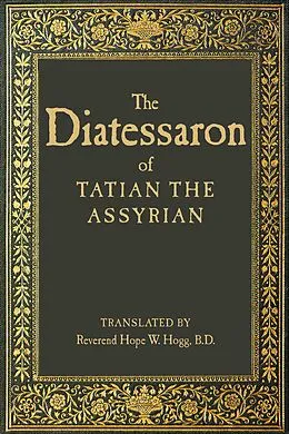 E-Book (epub) The Diatessaron of Tatian the Assyrian von Tatian