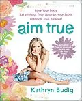 E-Book (epub) Aim True von Kathryn Budig