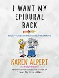 E-Book (epub) I Want My Epidural Back von Karen Alpert