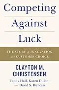 E-Book (epub) Competing Against Luck von Clayton M. Christensen, Taddy Hall, Karen Dillon