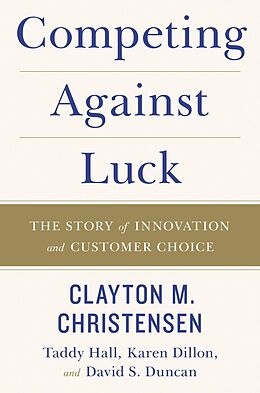 eBook (epub) Competing Against Luck de Clayton M. Christensen, Taddy Hall, Karen Dillon