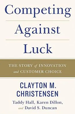 E-Book (epub) Competing Against Luck von Clayton M. Christensen, Taddy Hall, Karen Dillon