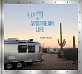 Livre Relié Living the Airstream Life de Karen Flett