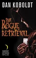 E-Book (epub) The Rogue Retrieval von Dan Koboldt