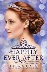 Kartonierter Einband Happily Ever After: Companion to the Selection Series von Kiera Cass