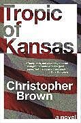 Kartonierter Einband Tropic of Kansas von Christopher Brown