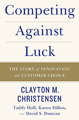 Couverture cartonnée Competing Against Luck de Clayton M. Christensen, Taddy Hall, Karen Dillon