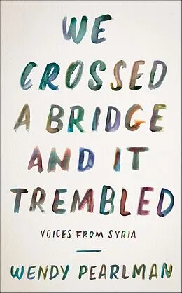 E-Book (epub) We Crossed a Bridge and It Trembled von Wendy Pearlman