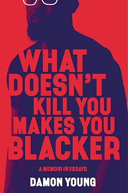 E-Book (epub) What Doesn't Kill You Makes You Blacker von Damon Young