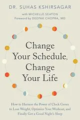 E-Book (epub) Change Your Schedule, Change Your Life von Dr. Suhas Kshirsagar, Michelle D. Seaton