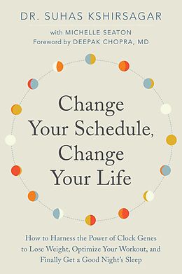E-Book (epub) Change Your Schedule, Change Your Life von Dr. Suhas Kshirsagar, Michelle D. Seaton