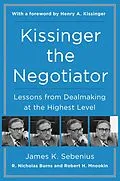 E-Book (epub) Kissinger the Negotiator von James K. Sebenius, R. Nicholas Burns, Robert H. Mnookin